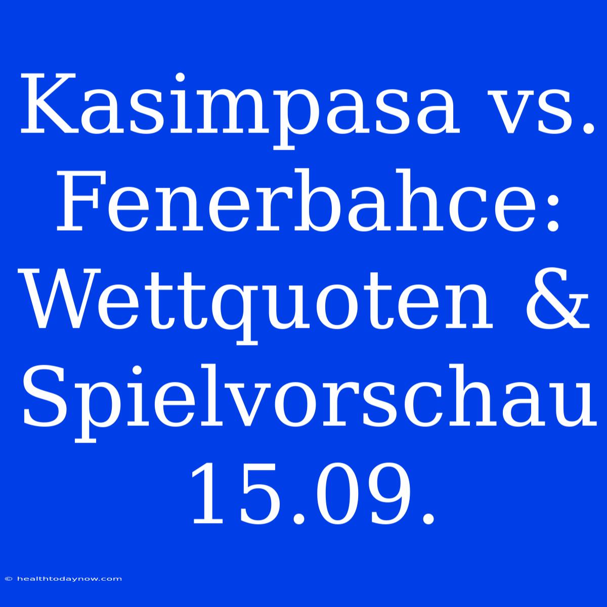 Kasimpasa Vs. Fenerbahce: Wettquoten & Spielvorschau 15.09.