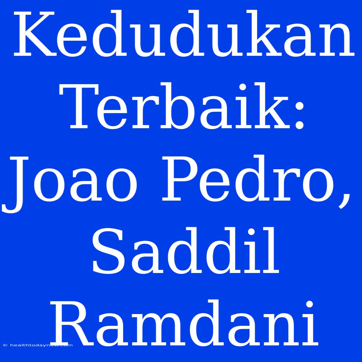 Kedudukan Terbaik: Joao Pedro, Saddil Ramdani 