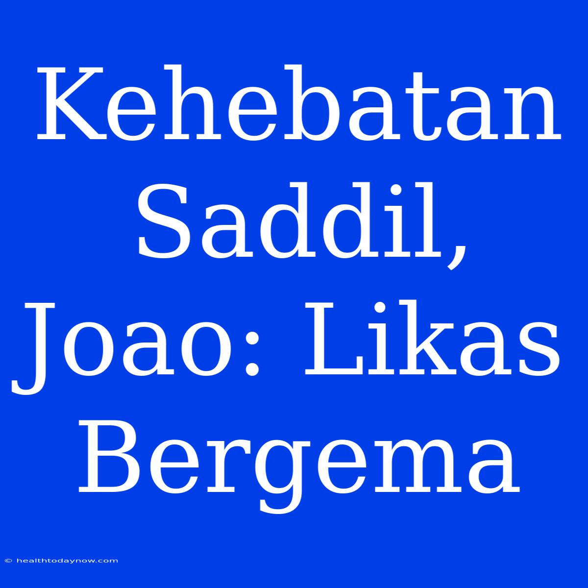 Kehebatan Saddil, Joao: Likas Bergema