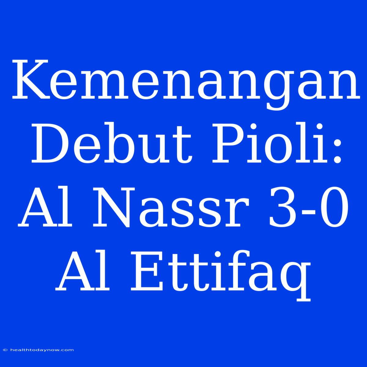 Kemenangan Debut Pioli: Al Nassr 3-0 Al Ettifaq