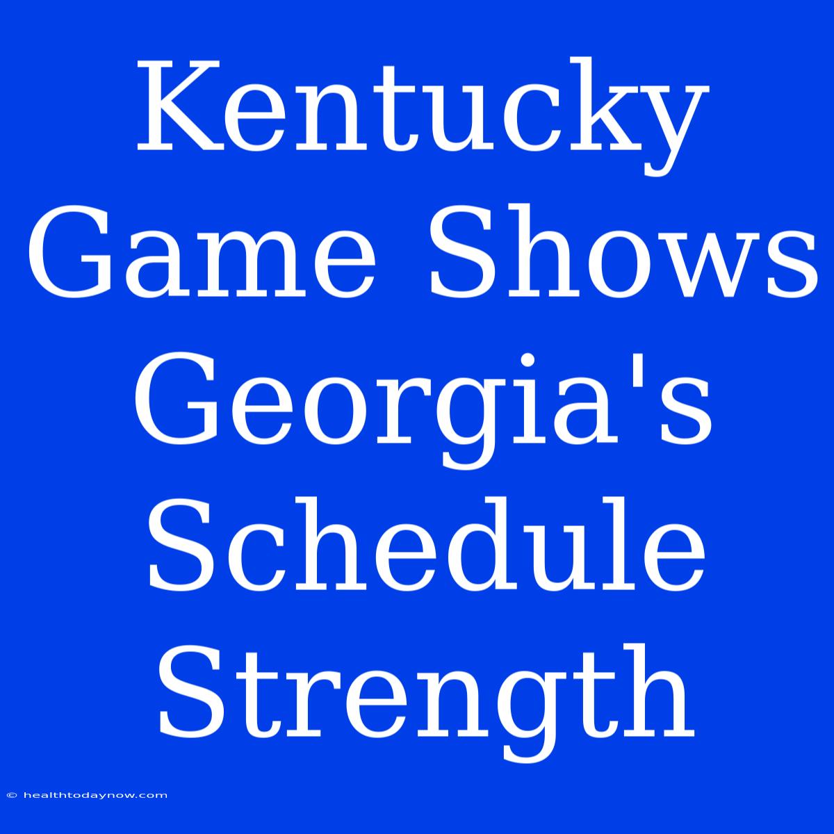 Kentucky Game Shows Georgia's Schedule Strength 