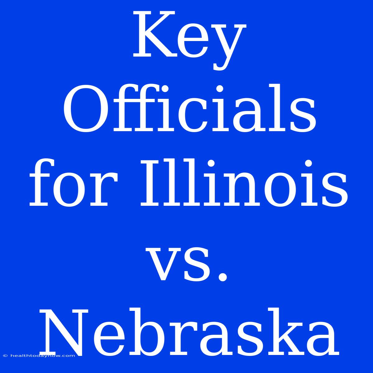 Key Officials For Illinois Vs. Nebraska