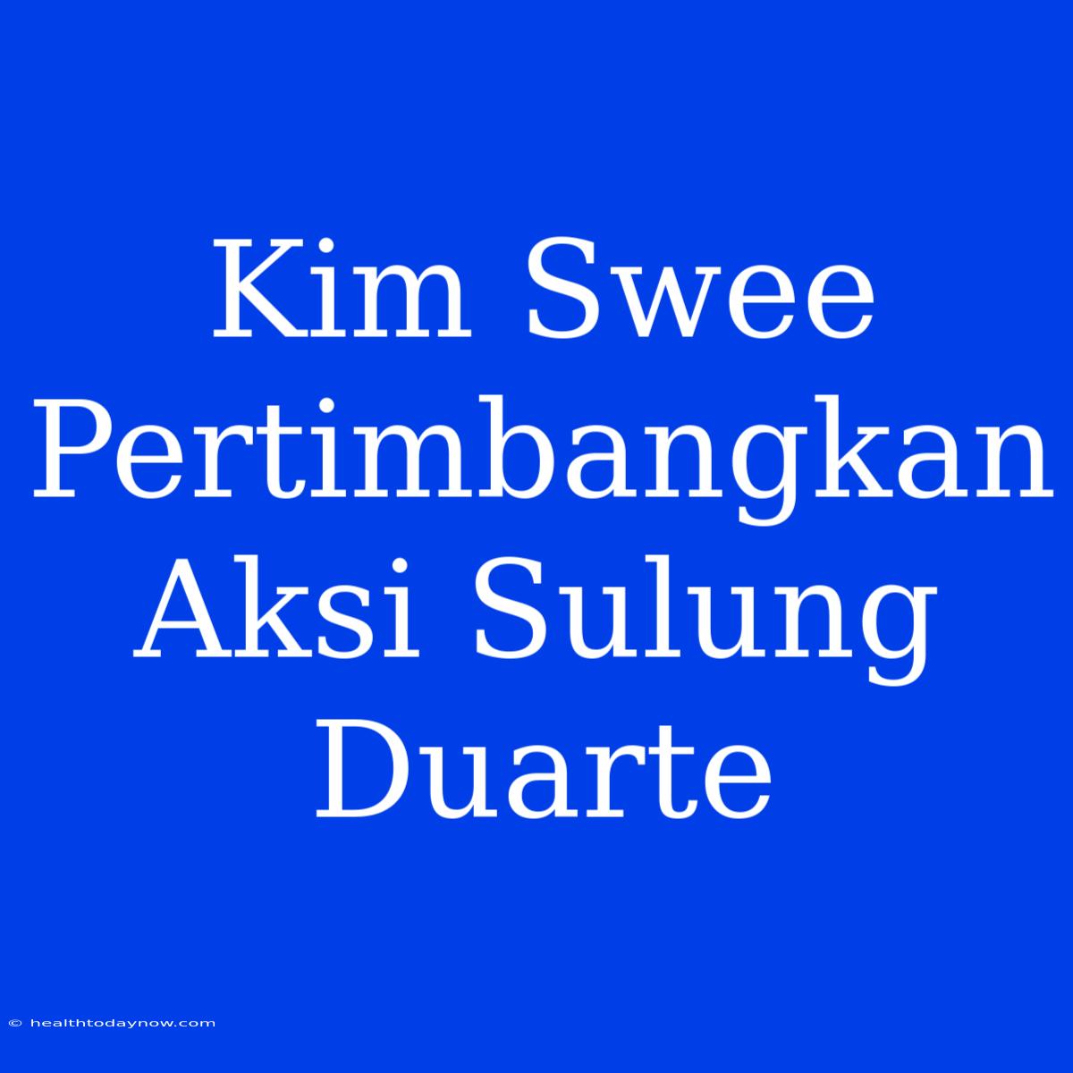 Kim Swee Pertimbangkan Aksi Sulung Duarte