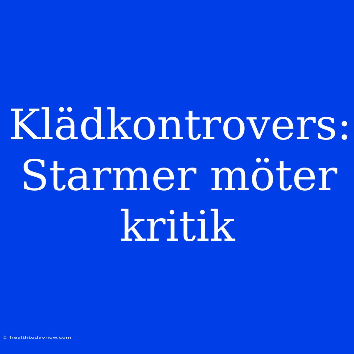 Klädkontrovers: Starmer Möter Kritik