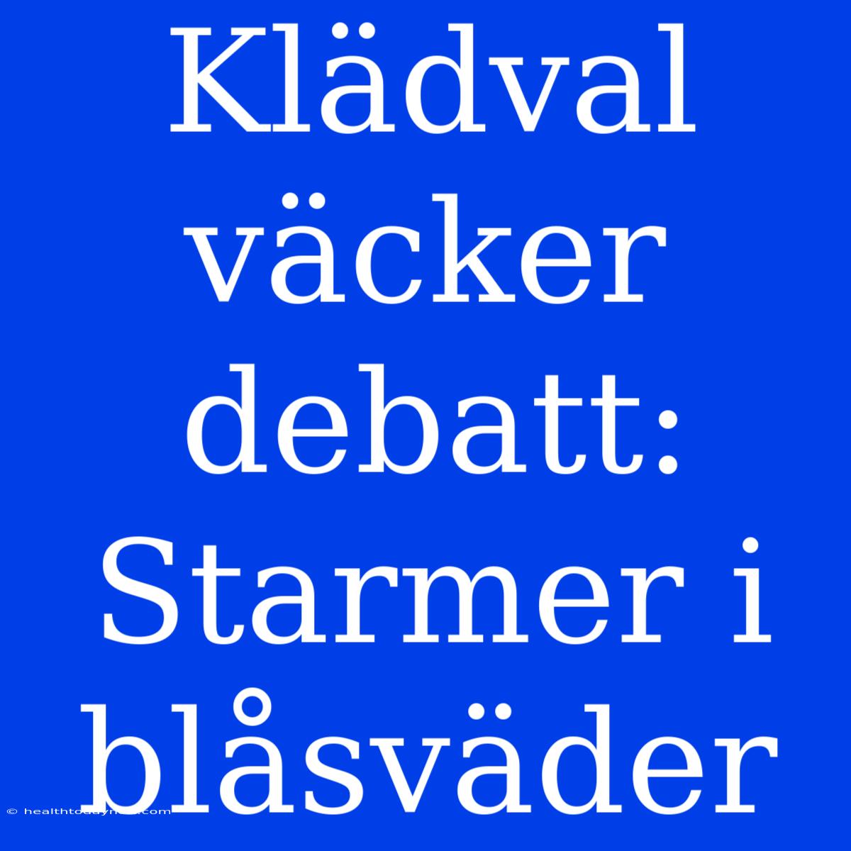 Klädval Väcker Debatt: Starmer I Blåsväder