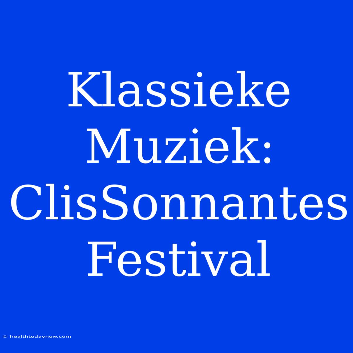 Klassieke Muziek: ClisSonnantes Festival