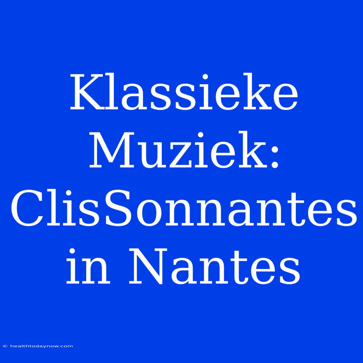 Klassieke Muziek: ClisSonnantes In Nantes