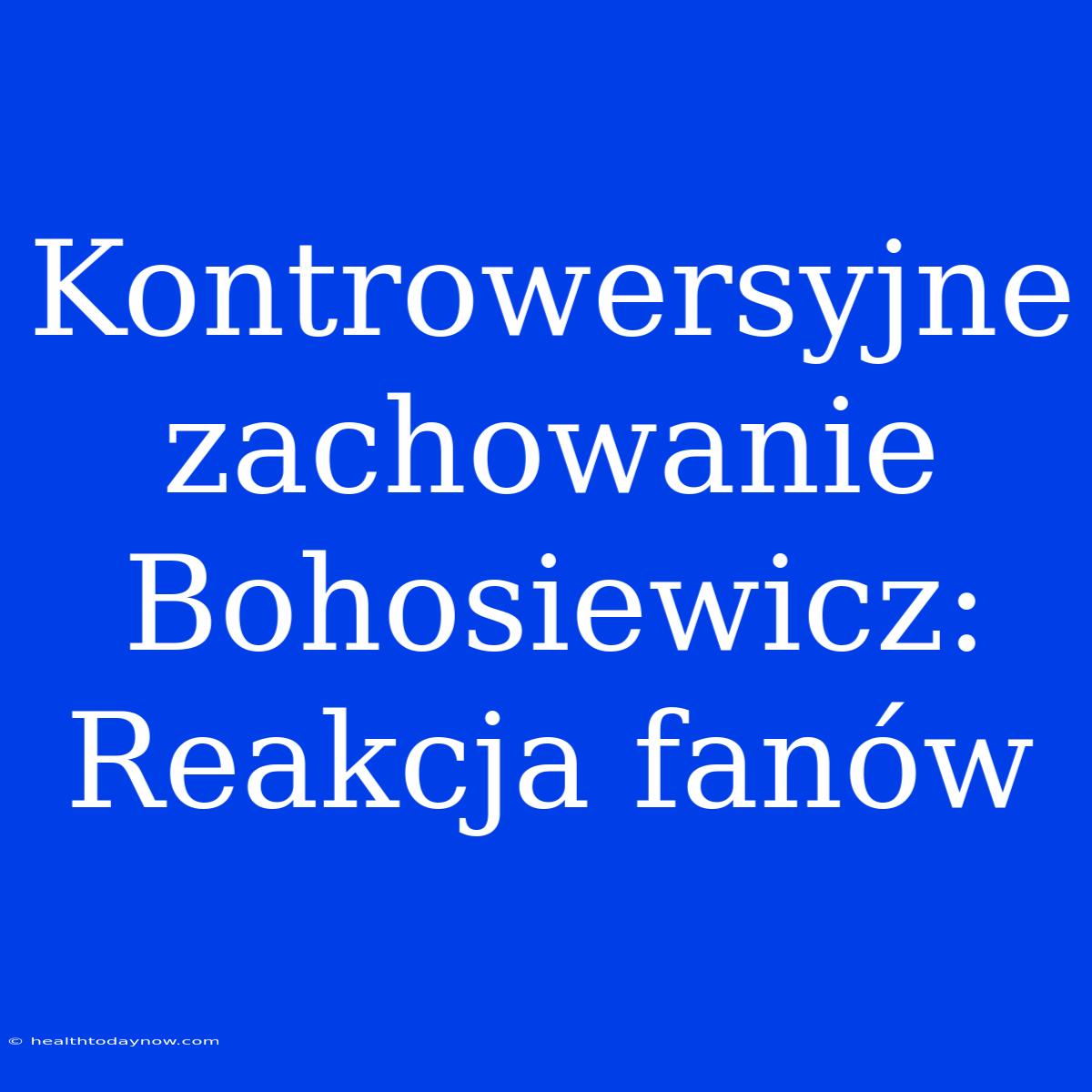 Kontrowersyjne Zachowanie Bohosiewicz: Reakcja Fanów