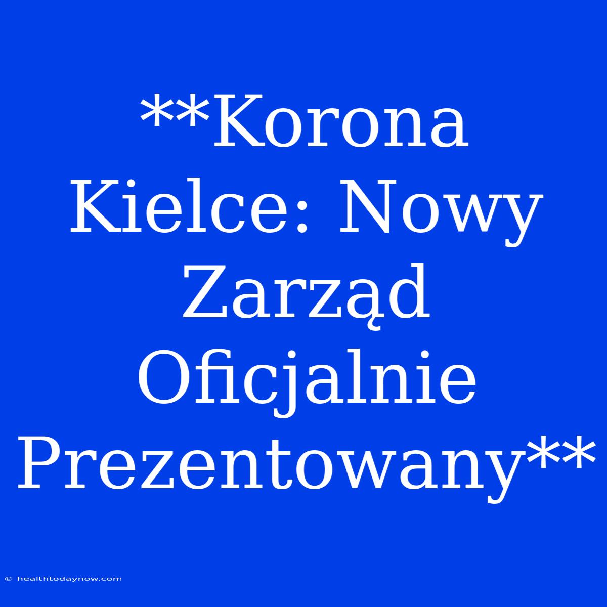 **Korona Kielce: Nowy Zarząd Oficjalnie Prezentowany**