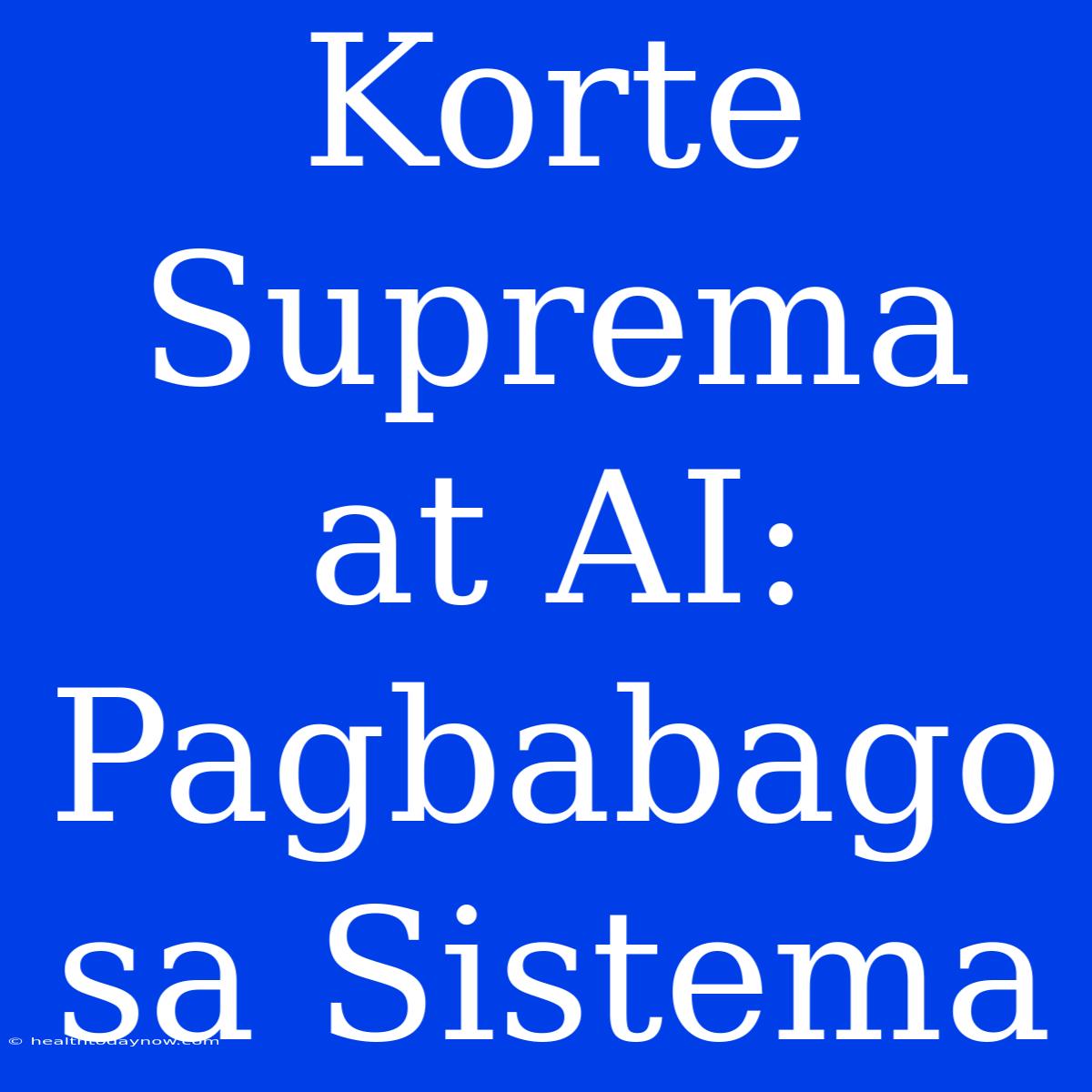 Korte Suprema At AI: Pagbabago Sa Sistema