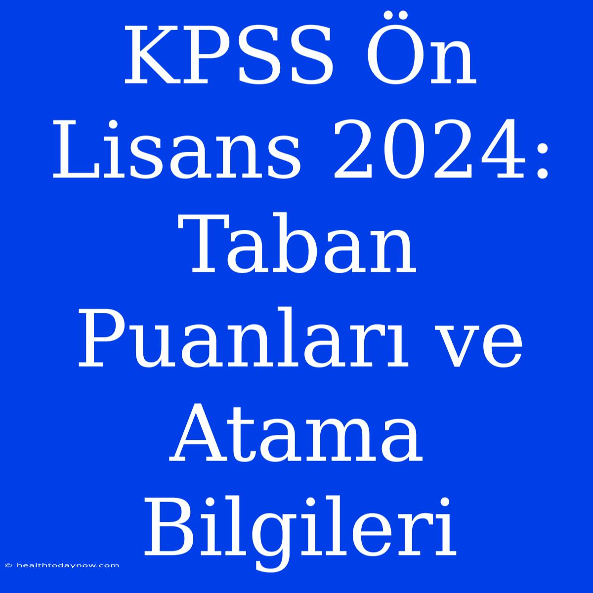 KPSS Ön Lisans 2024: Taban Puanları Ve Atama Bilgileri