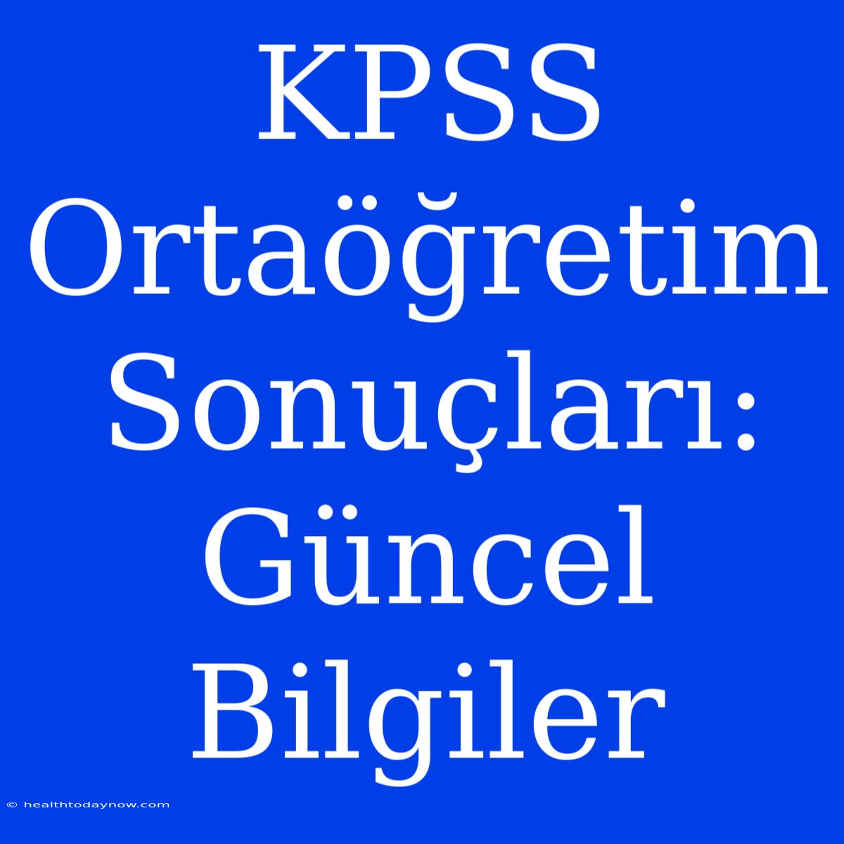 KPSS Ortaöğretim Sonuçları: Güncel Bilgiler