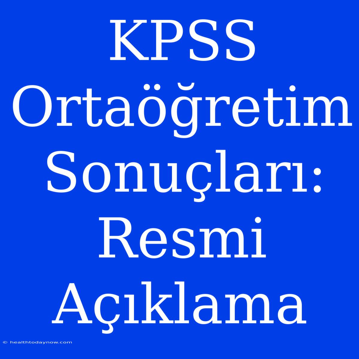 KPSS Ortaöğretim Sonuçları: Resmi Açıklama