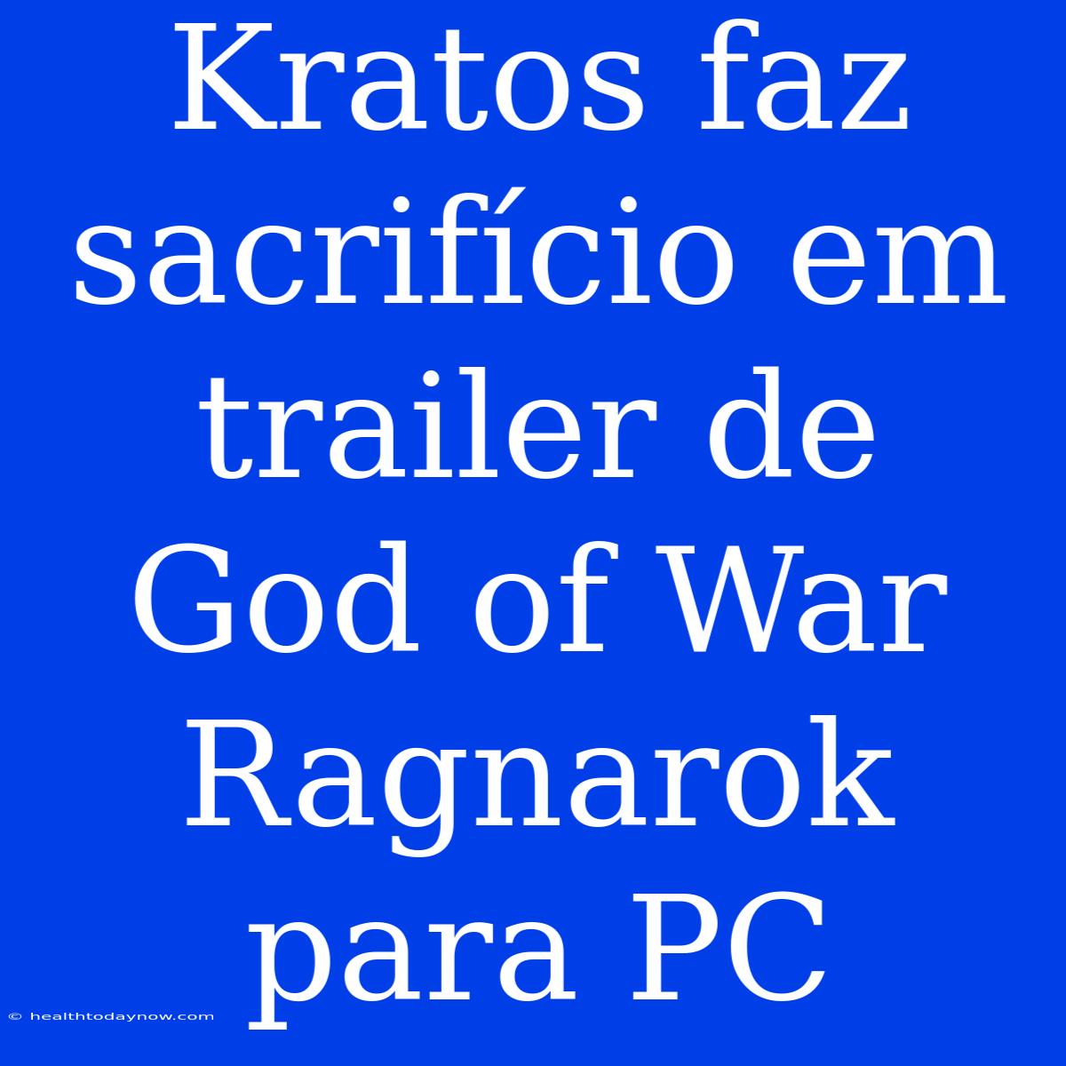 Kratos Faz Sacrifício Em Trailer De God Of War Ragnarok Para PC