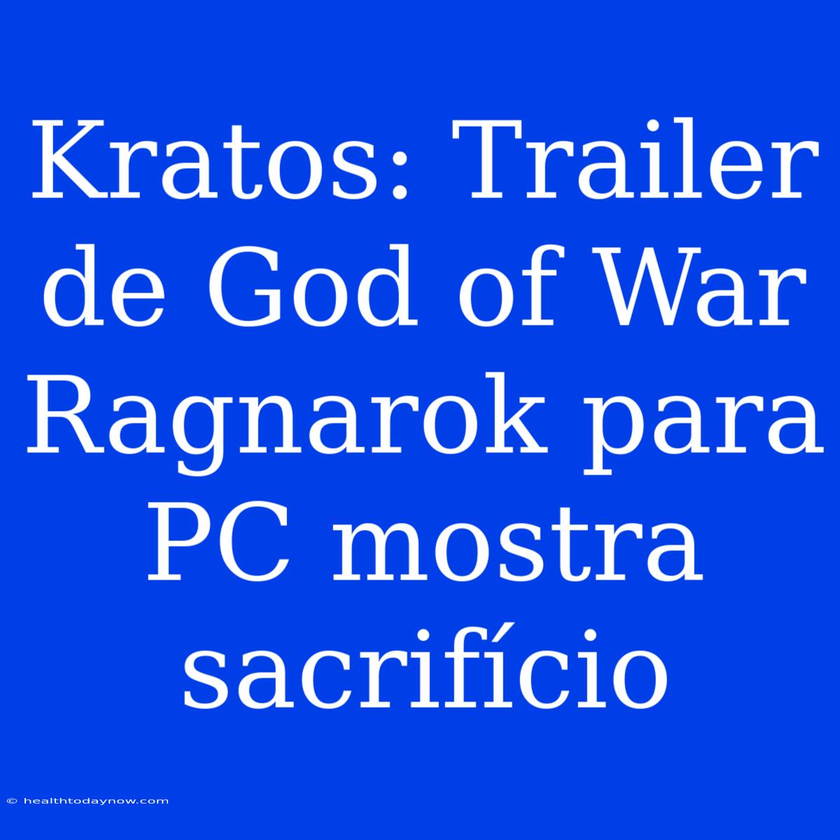 Kratos: Trailer De God Of War Ragnarok Para PC Mostra Sacrifício