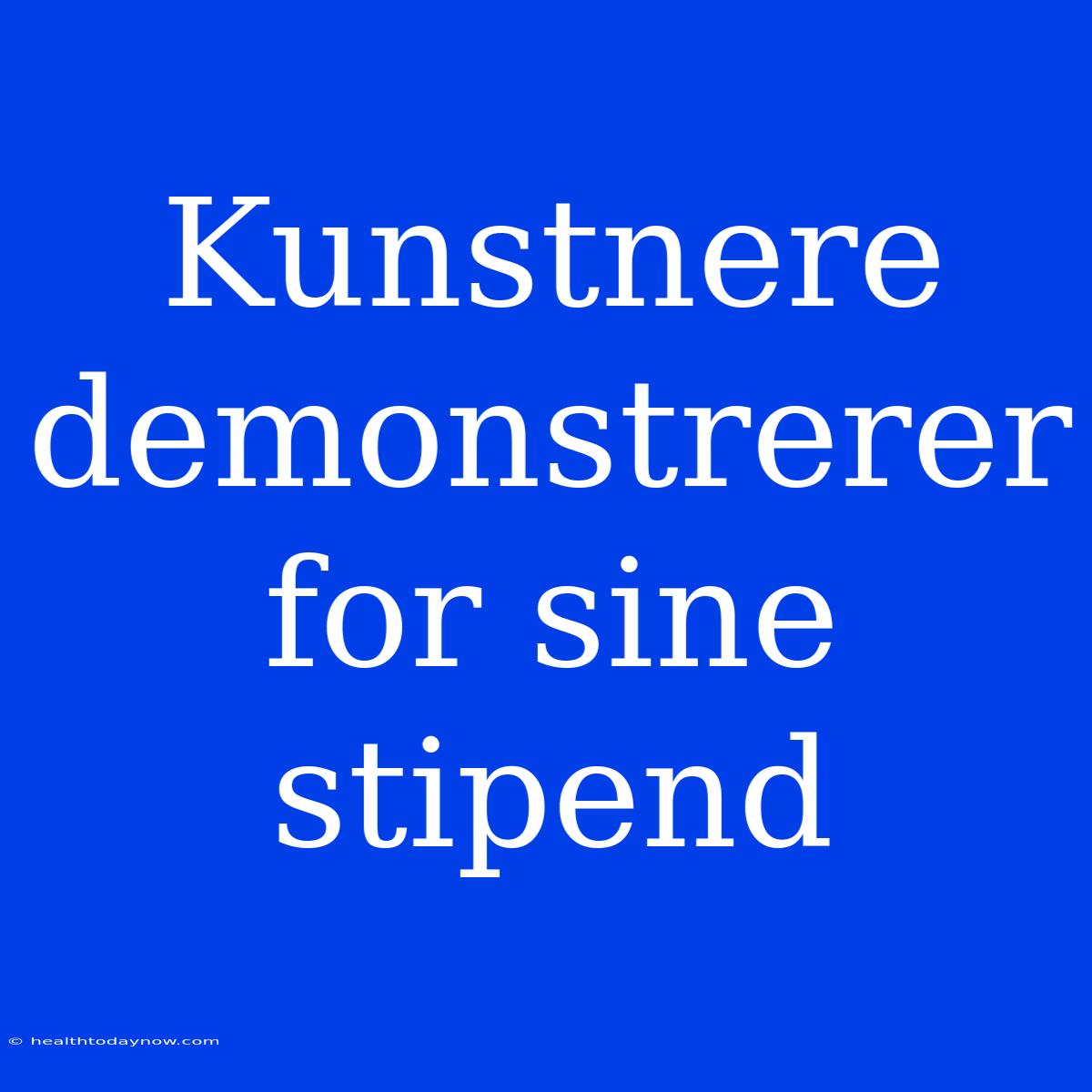 Kunstnere Demonstrerer For Sine Stipend