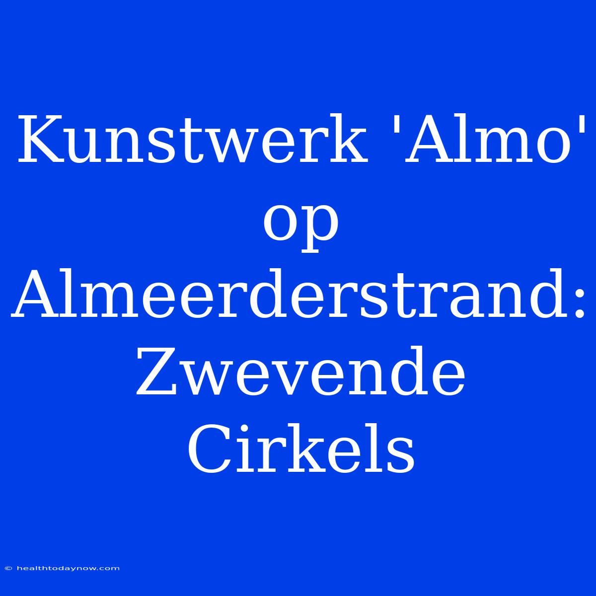 Kunstwerk 'Almo' Op Almeerderstrand: Zwevende Cirkels 