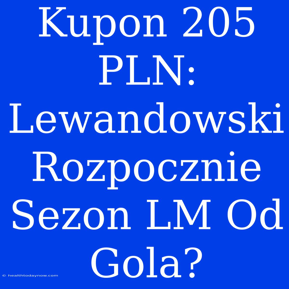 Kupon 205 PLN: Lewandowski Rozpocznie Sezon LM Od Gola? 