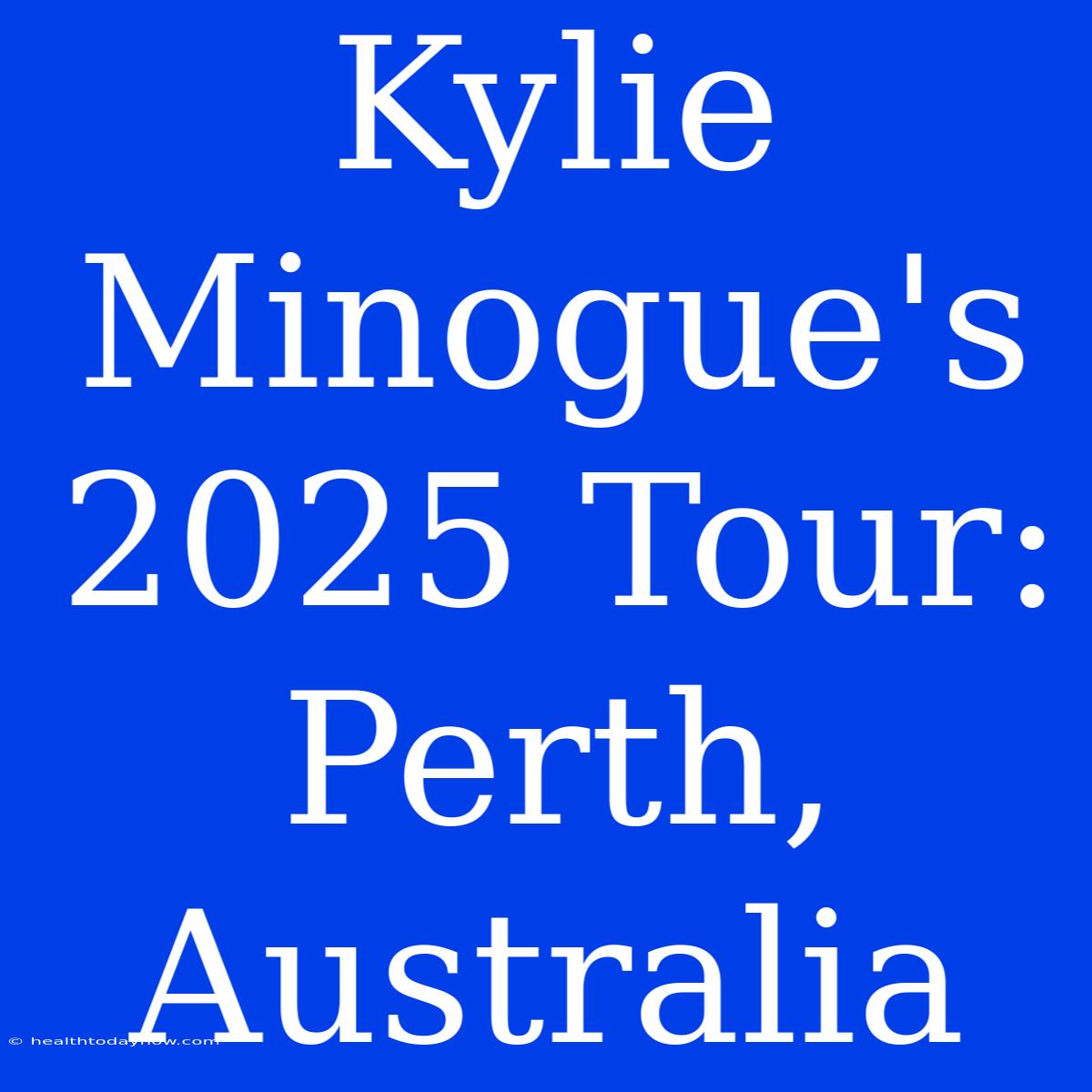 Kylie Minogue's 2025 Tour: Perth, Australia