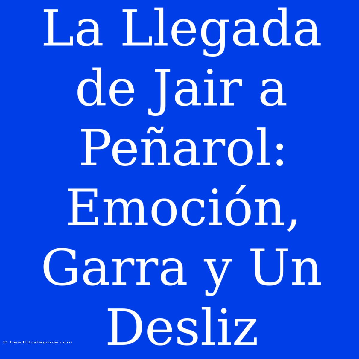 La Llegada De Jair A Peñarol: Emoción, Garra Y Un Desliz