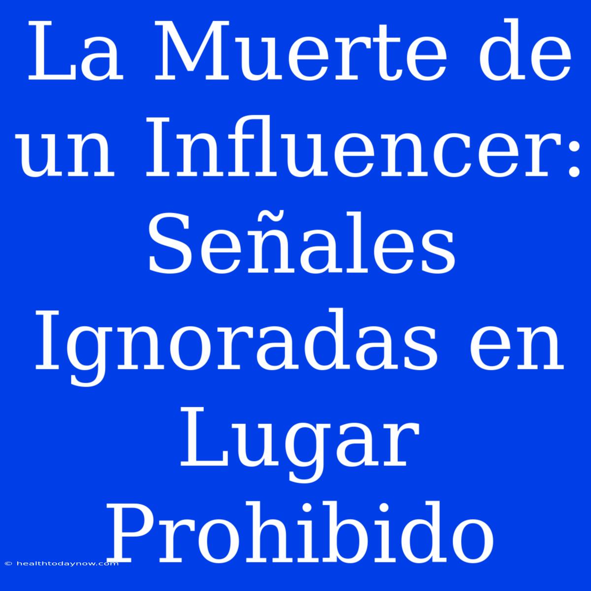 La Muerte De Un Influencer: Señales Ignoradas En Lugar Prohibido