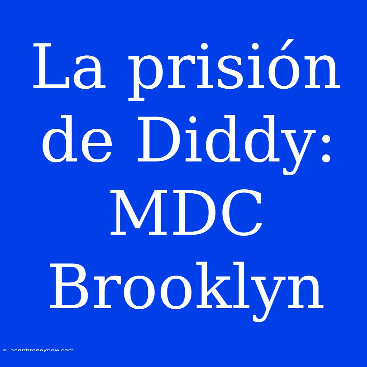 La Prisión De Diddy: MDC Brooklyn