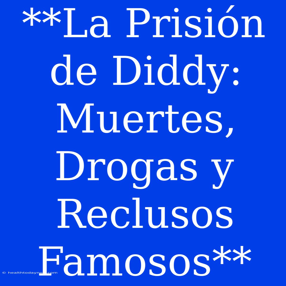 **La Prisión De Diddy: Muertes, Drogas Y Reclusos Famosos**