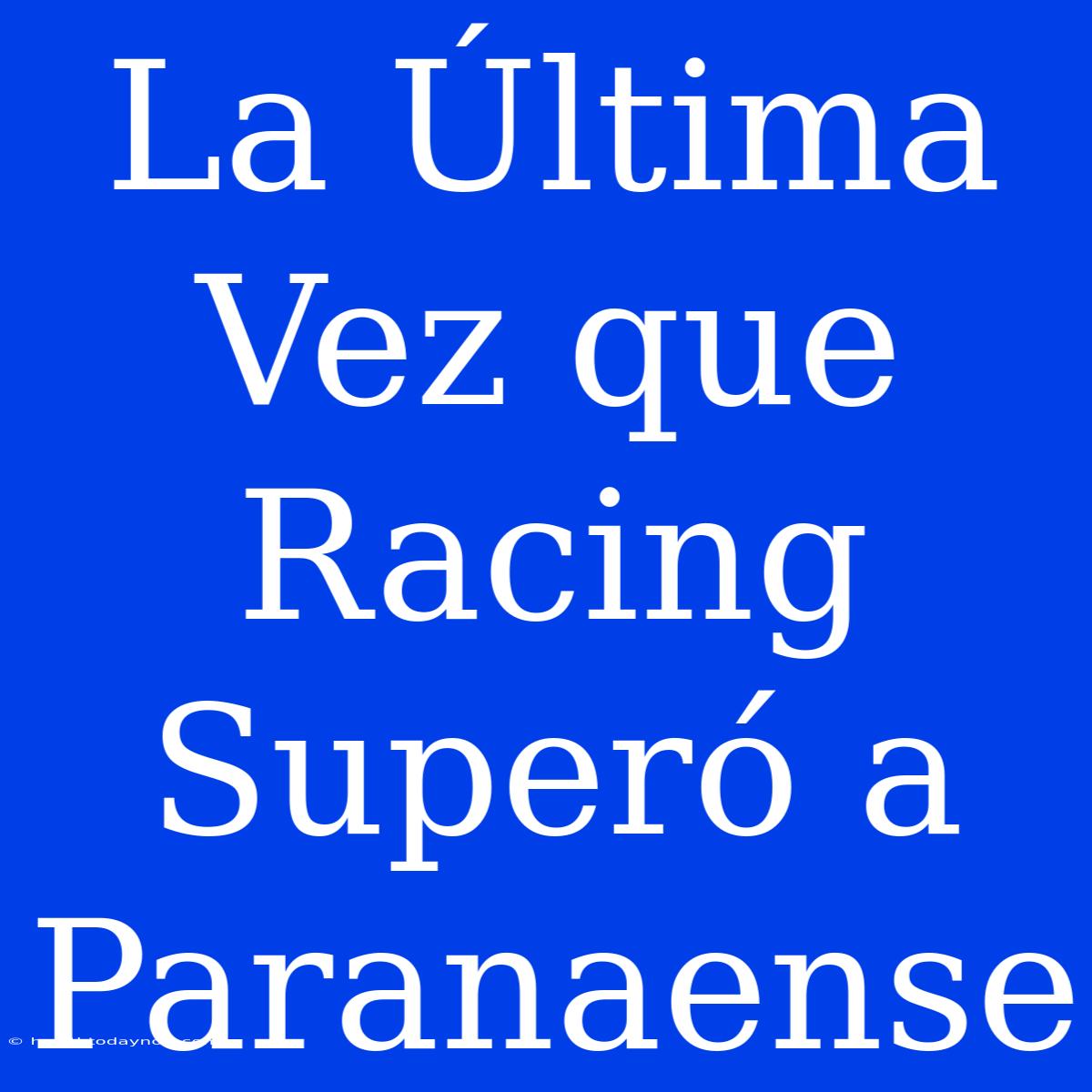 La Última Vez Que Racing Superó A Paranaense