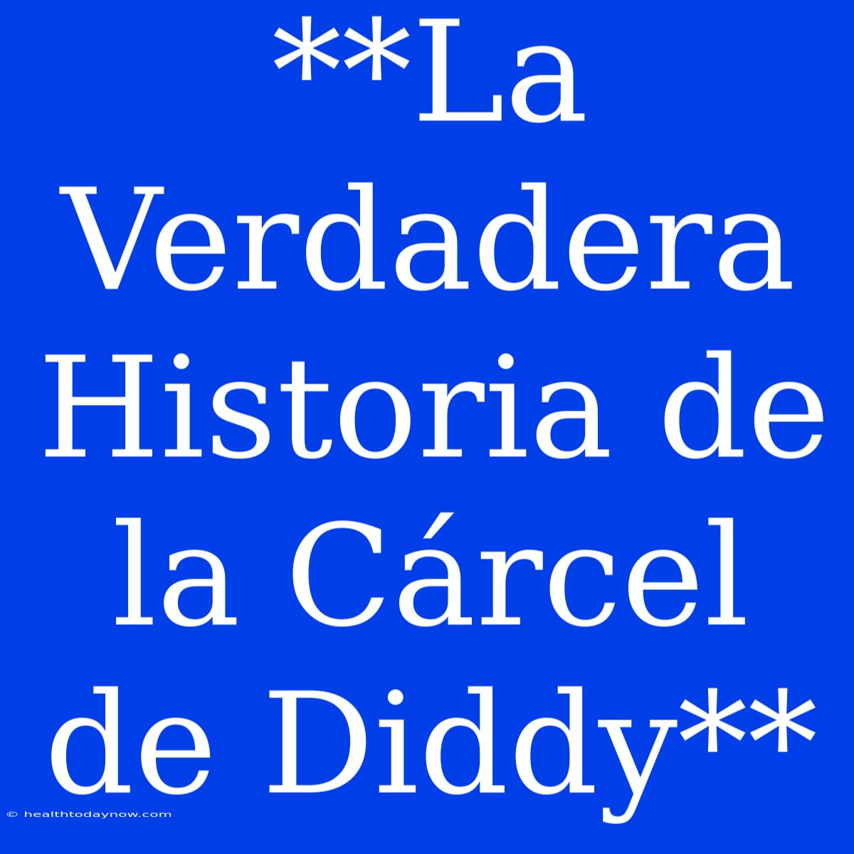 **La Verdadera Historia De La Cárcel De Diddy**