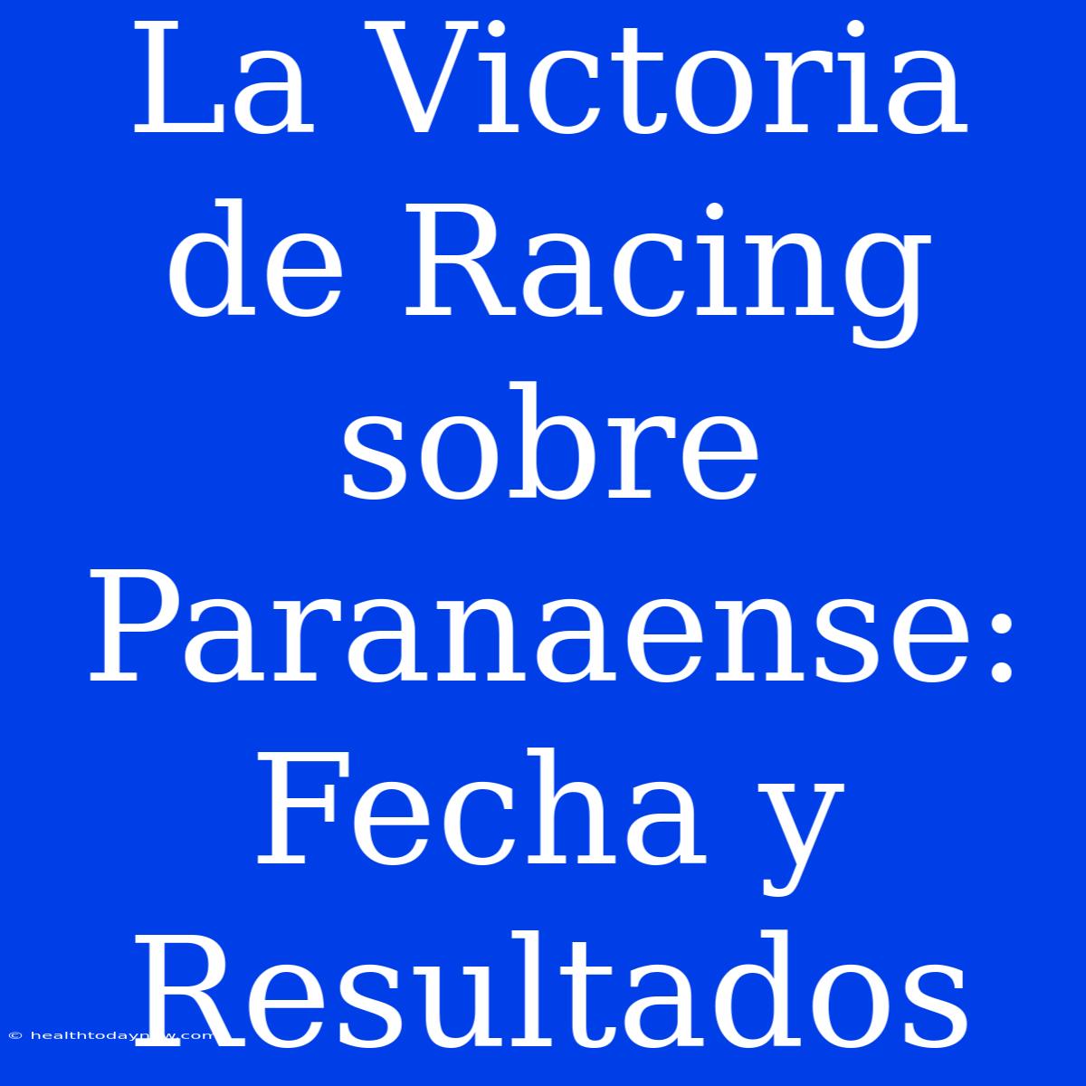 La Victoria De Racing Sobre Paranaense: Fecha Y Resultados