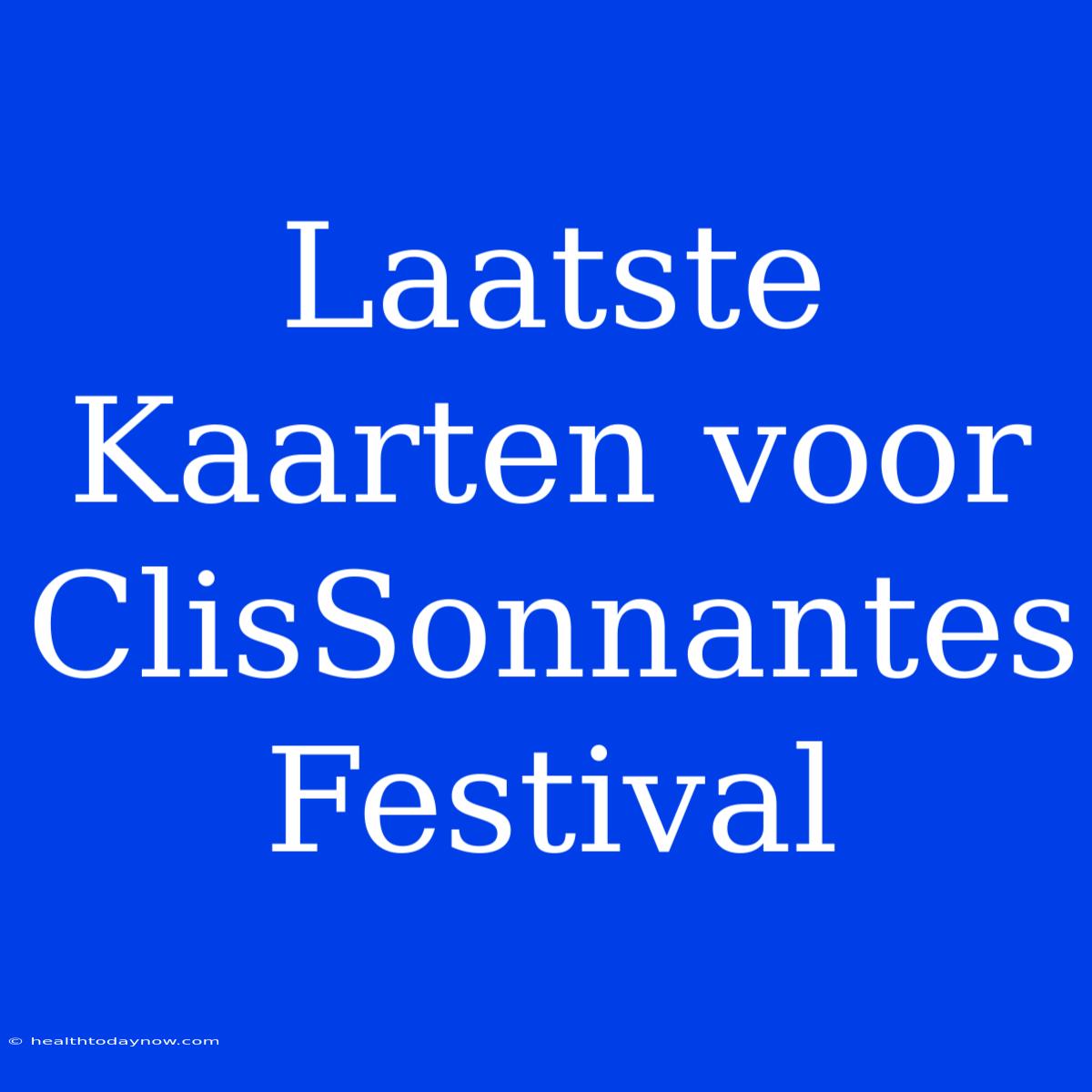 Laatste Kaarten Voor ClisSonnantes Festival