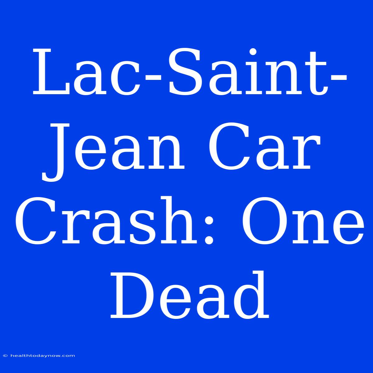 Lac-Saint-Jean Car Crash: One Dead