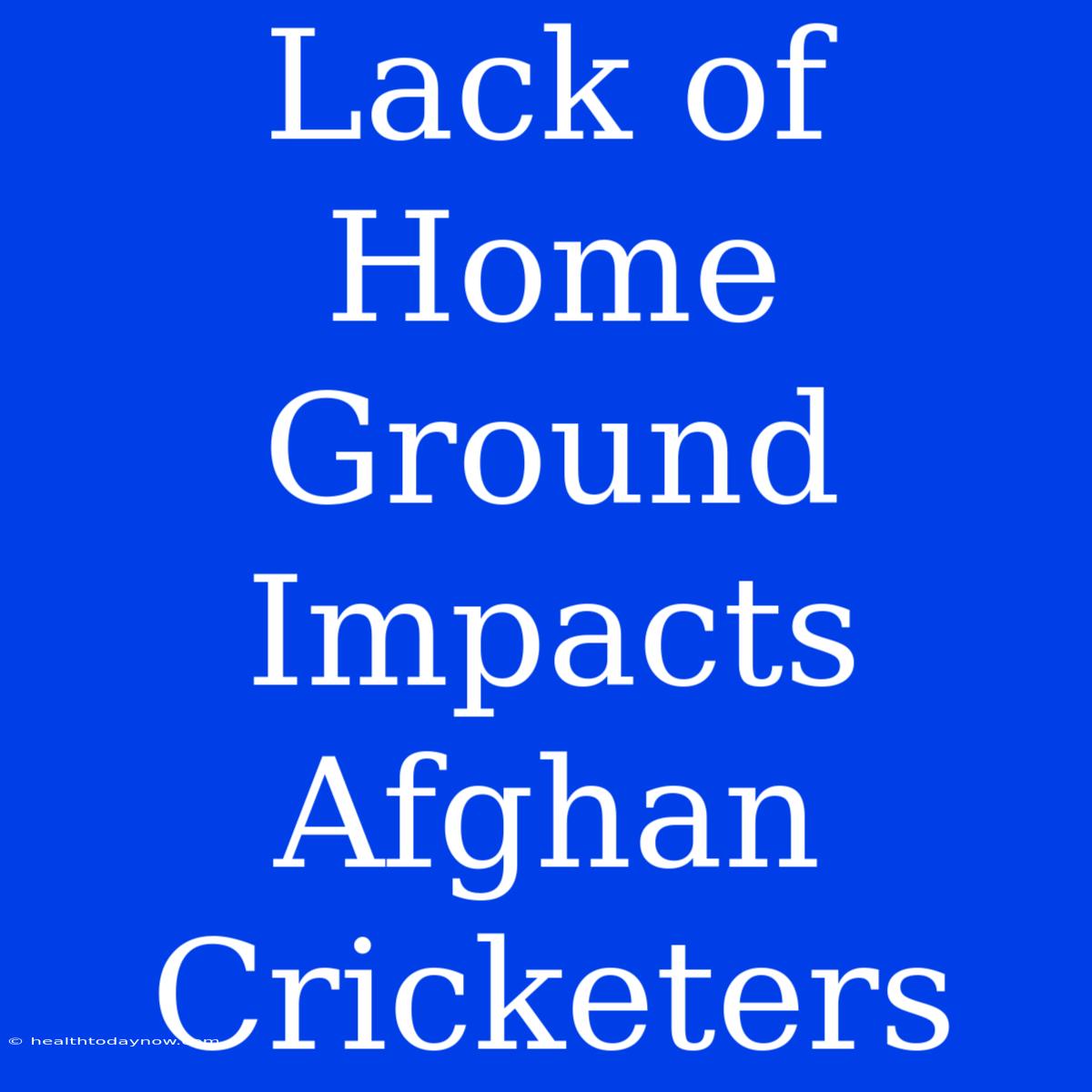 Lack Of Home Ground Impacts Afghan Cricketers