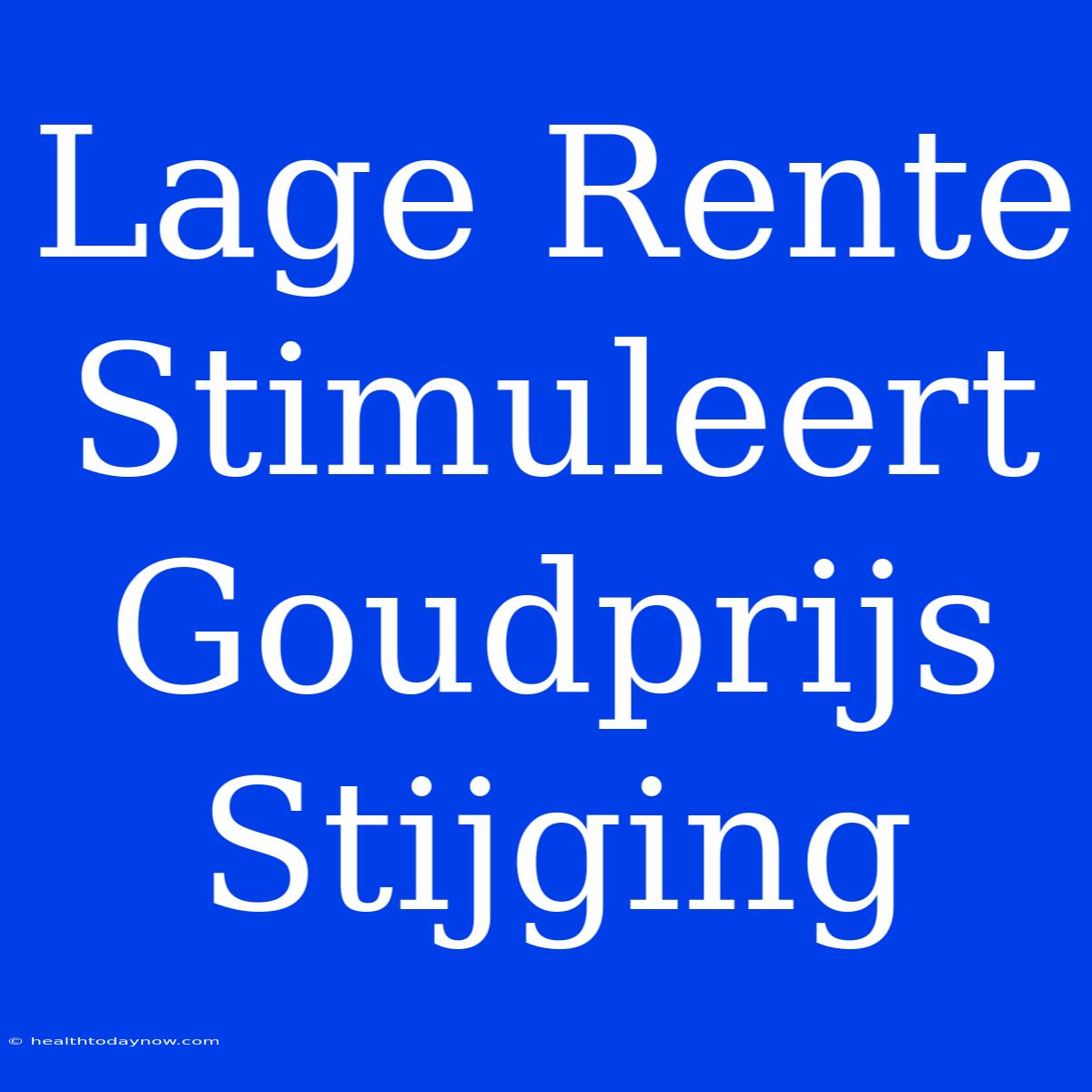 Lage Rente Stimuleert Goudprijs Stijging