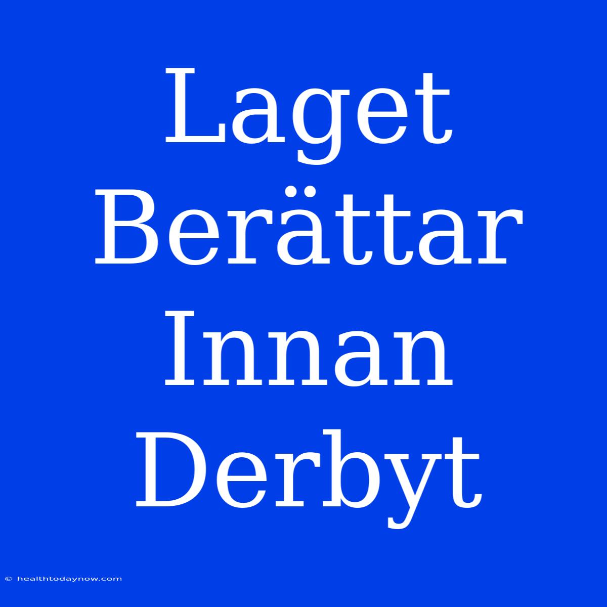 Laget Berättar Innan Derbyt