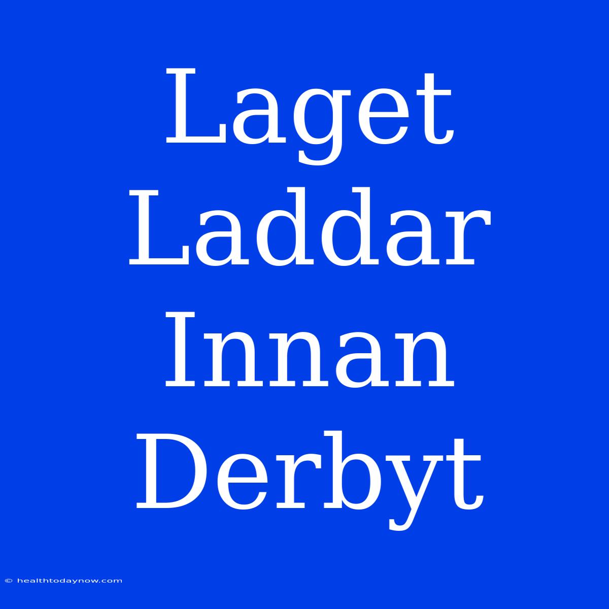 Laget Laddar Innan Derbyt