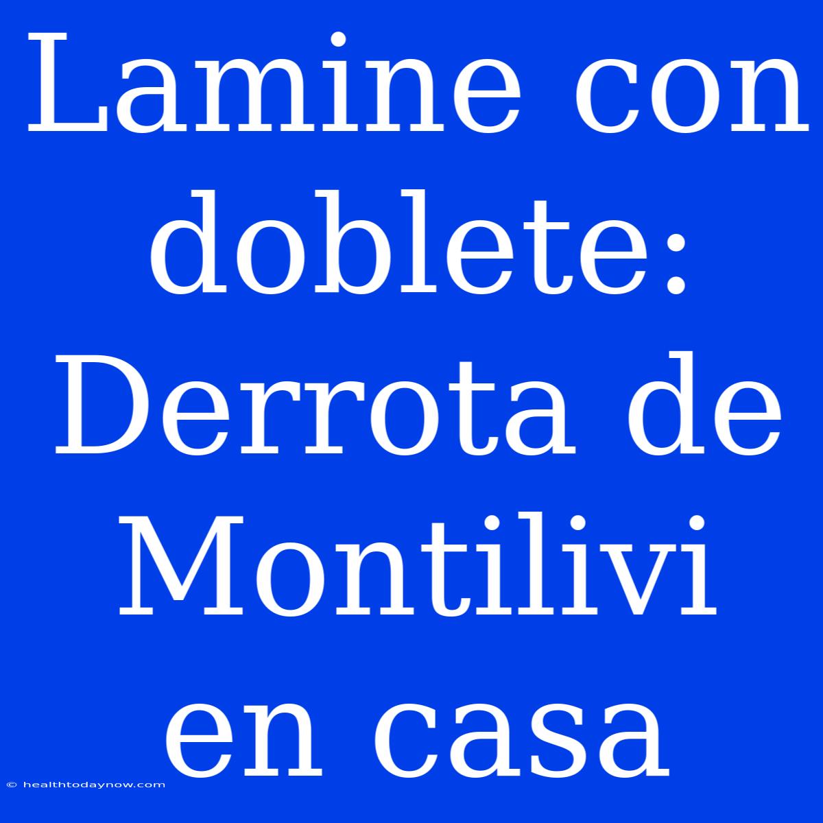 Lamine Con Doblete: Derrota De Montilivi En Casa