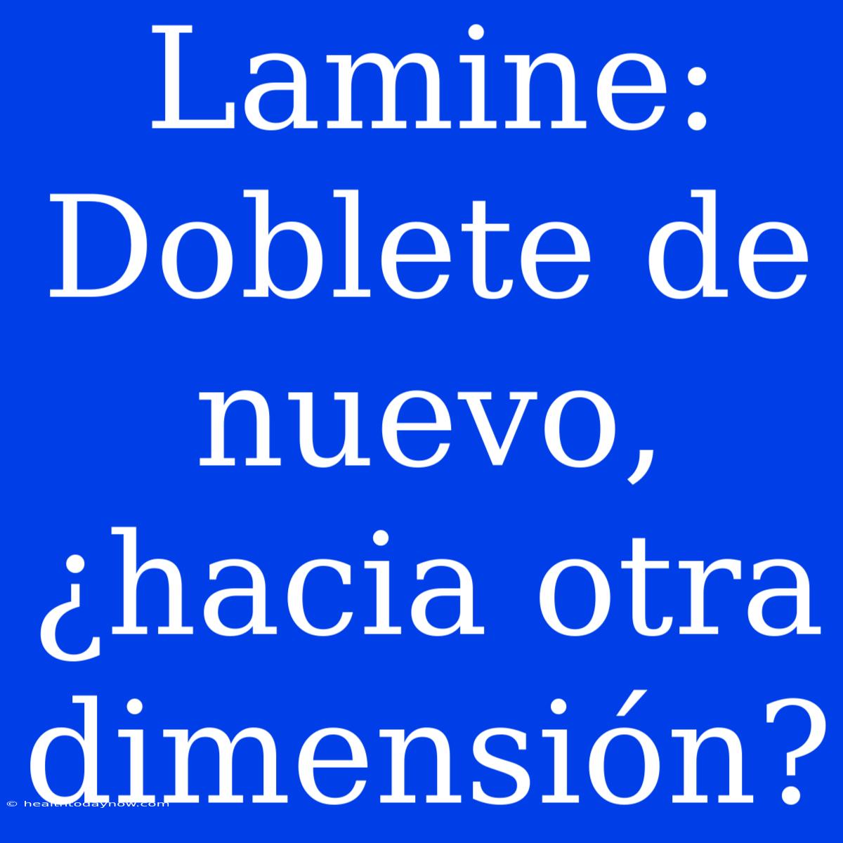 Lamine: Doblete De Nuevo, ¿hacia Otra Dimensión?