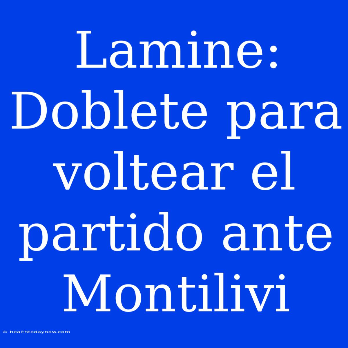 Lamine: Doblete Para Voltear El Partido Ante Montilivi