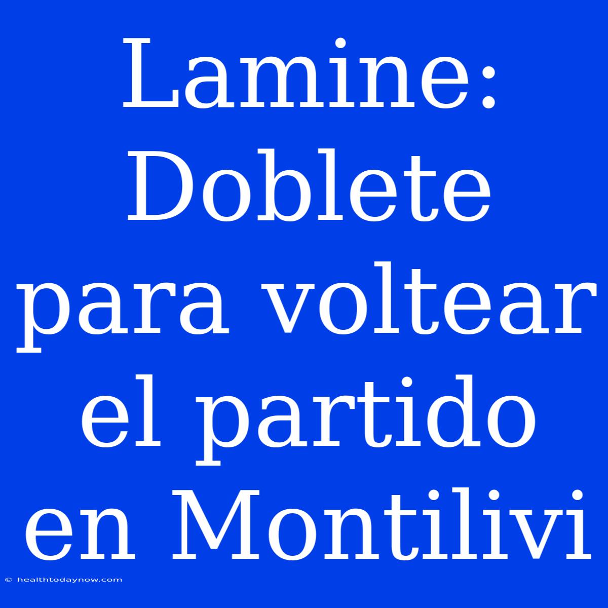 Lamine: Doblete Para Voltear El Partido En Montilivi