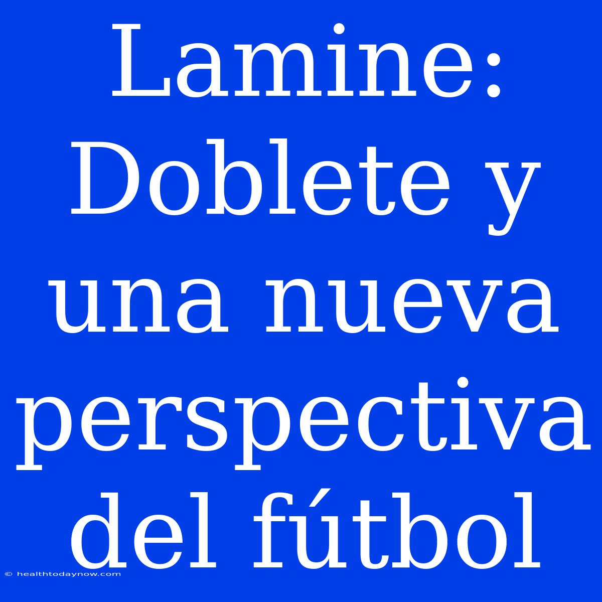 Lamine: Doblete Y Una Nueva Perspectiva Del Fútbol