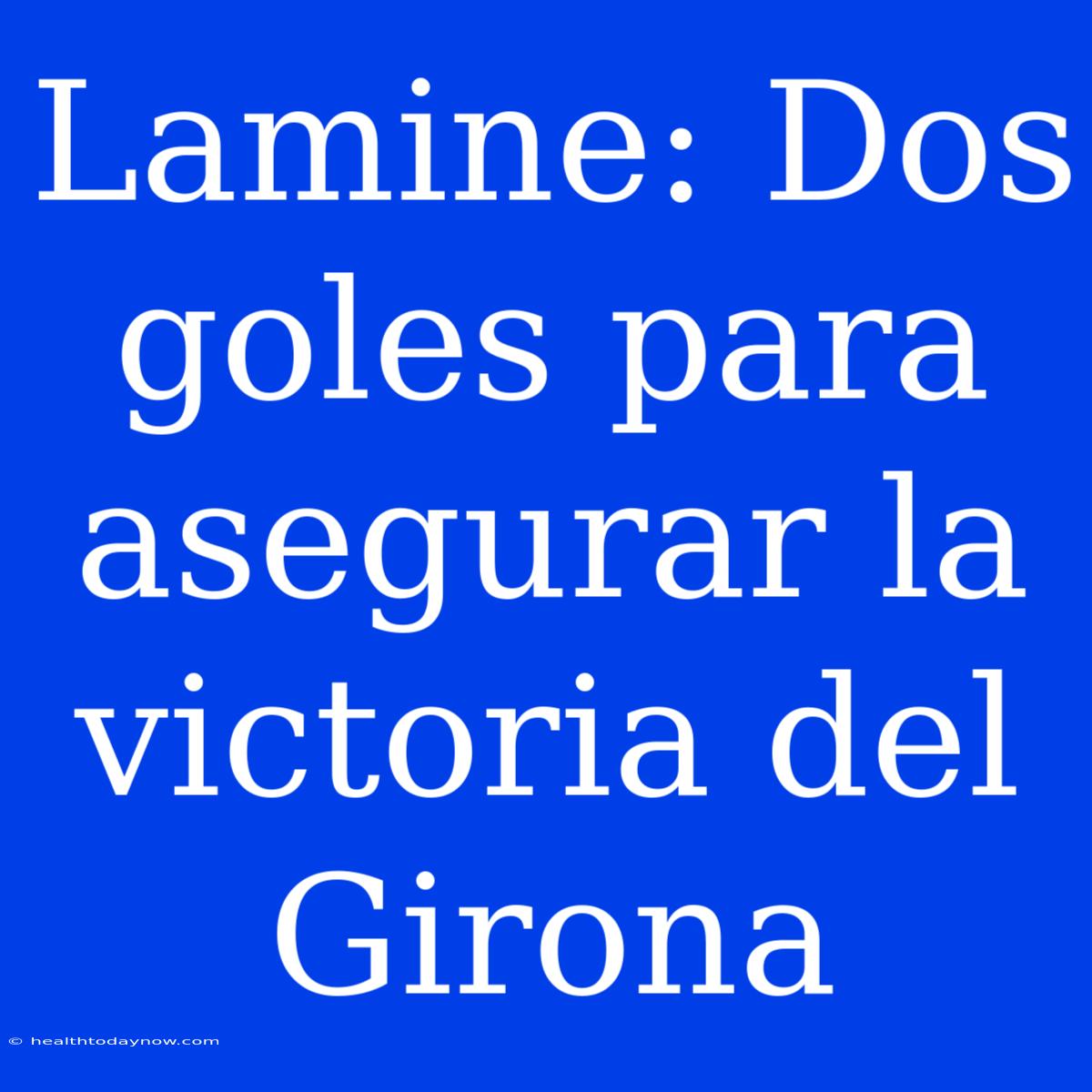 Lamine: Dos Goles Para Asegurar La Victoria Del Girona