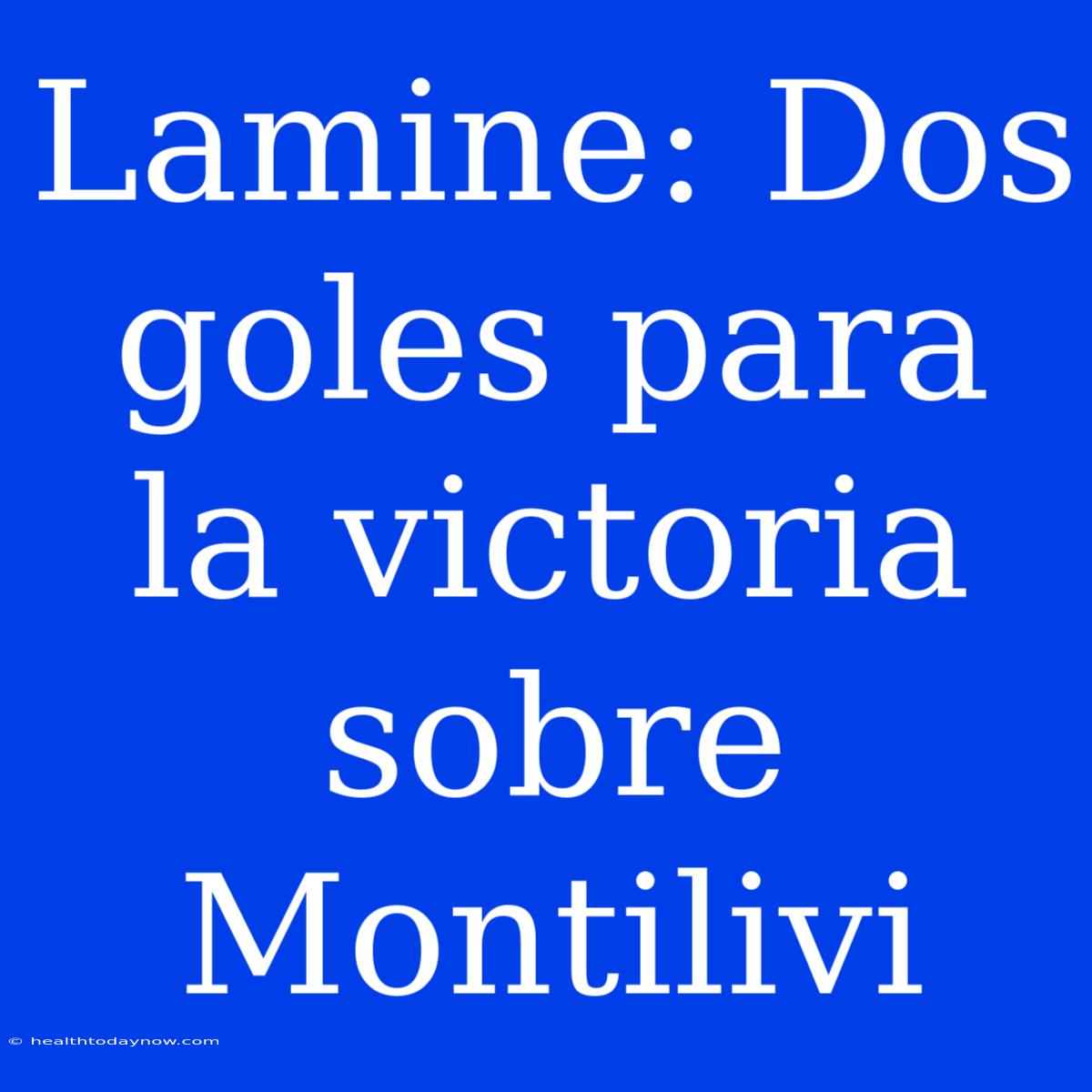 Lamine: Dos Goles Para La Victoria Sobre Montilivi