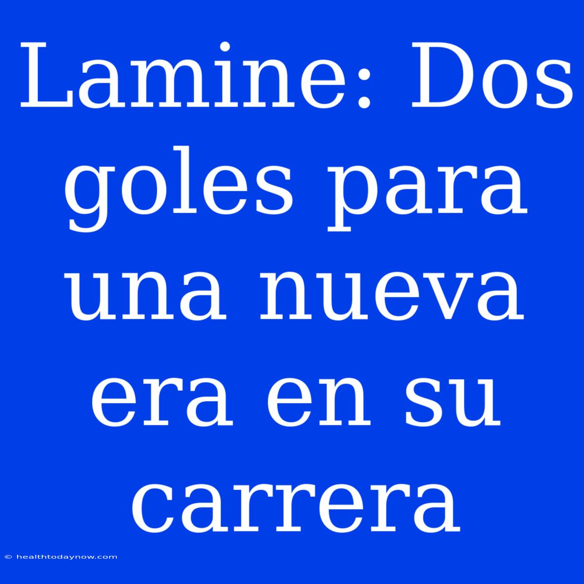 Lamine: Dos Goles Para Una Nueva Era En Su Carrera 