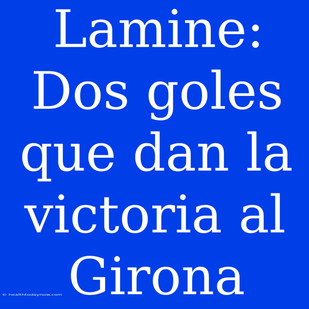 Lamine: Dos Goles Que Dan La Victoria Al Girona