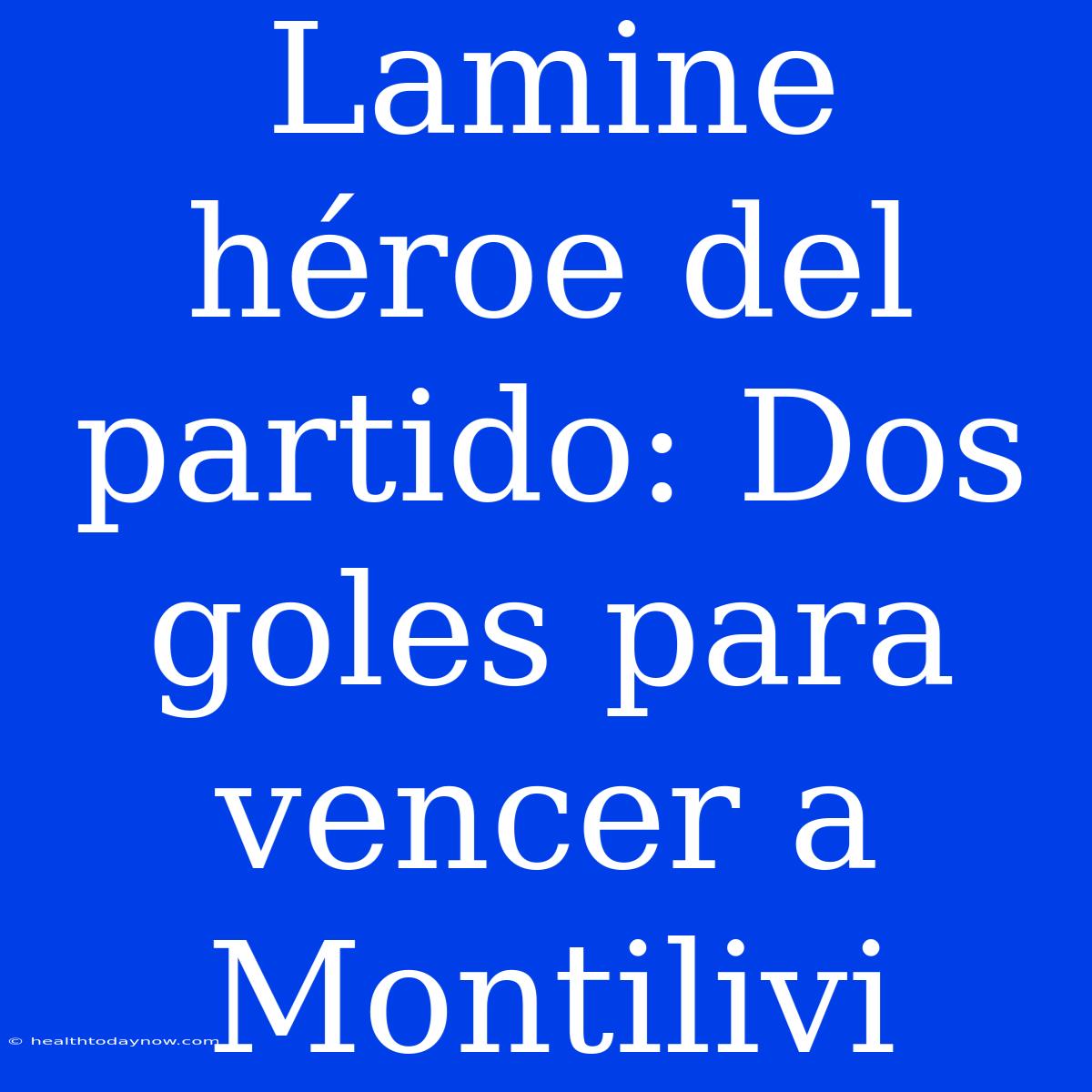 Lamine Héroe Del Partido: Dos Goles Para Vencer A Montilivi