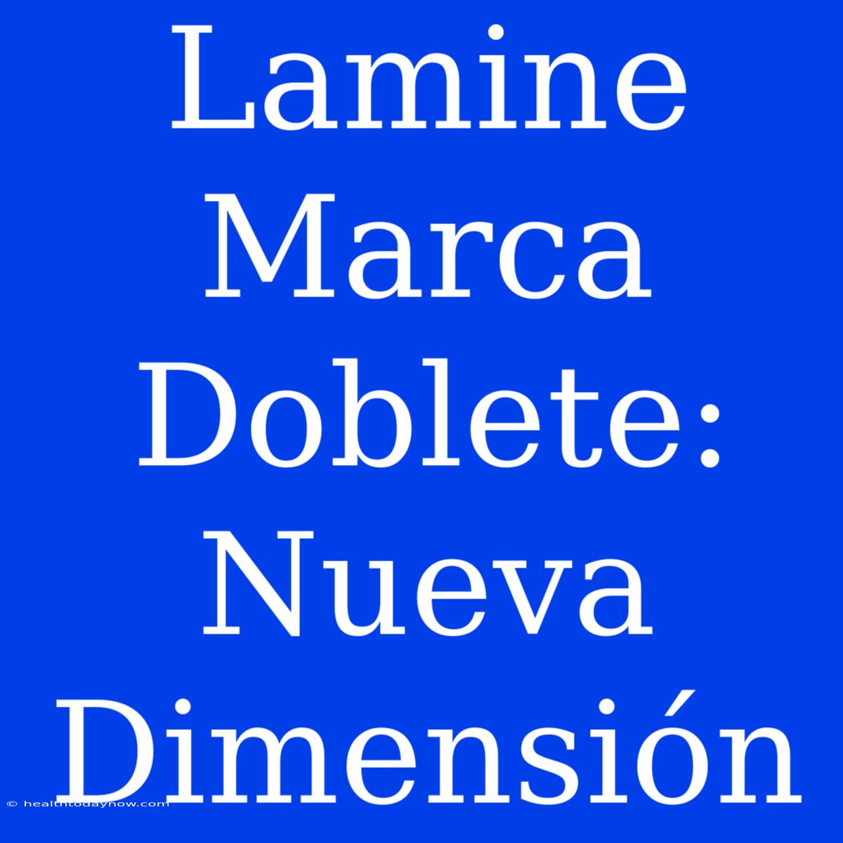 Lamine Marca Doblete: Nueva Dimensión