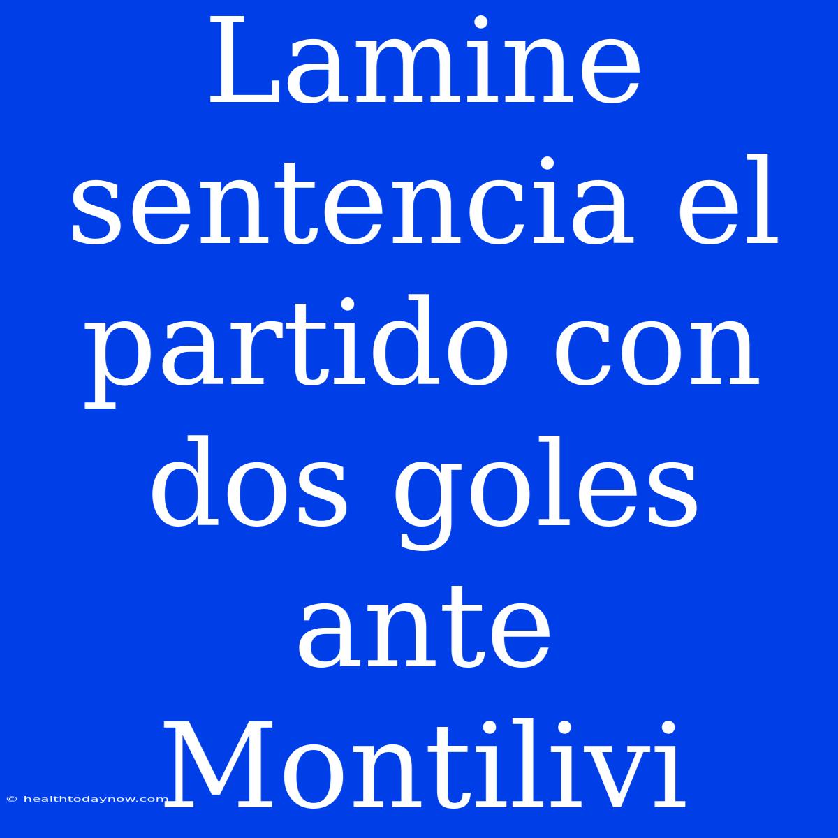 Lamine Sentencia El Partido Con Dos Goles Ante Montilivi