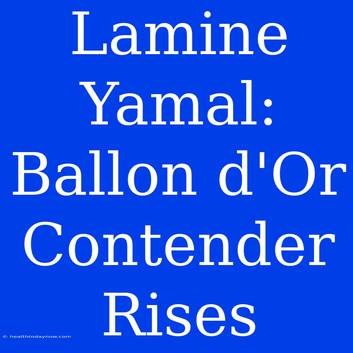 Lamine Yamal: Ballon D'Or Contender Rises