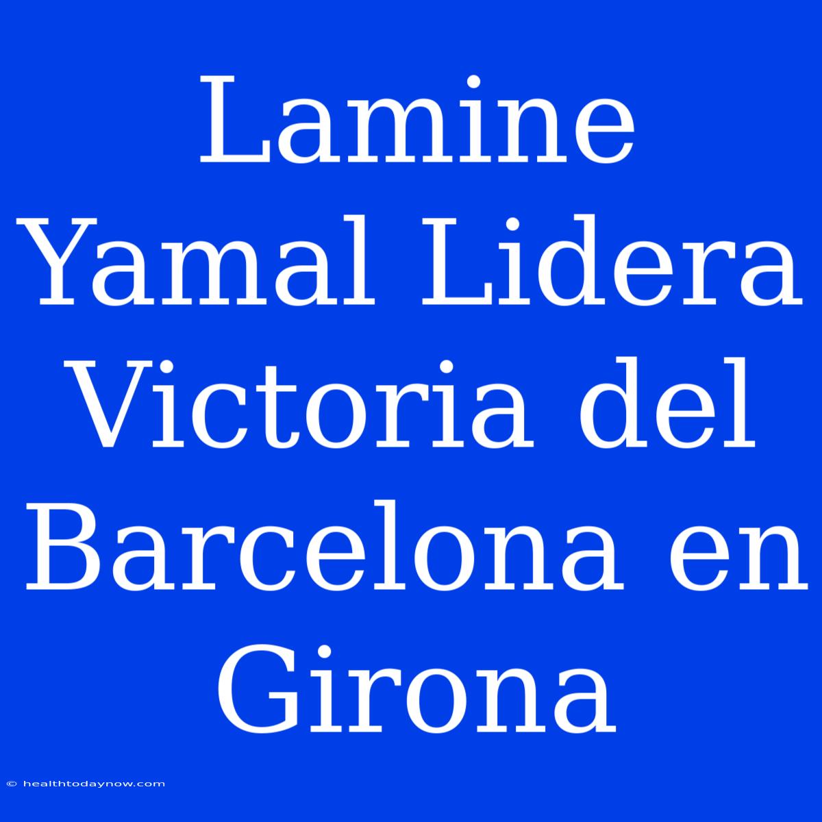 Lamine Yamal Lidera Victoria Del Barcelona En Girona 